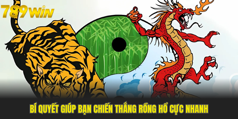 Bí quyết giúp bạn chiến thắng Rồng Hổ cực nhanh