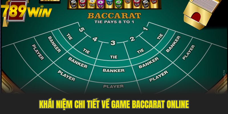 Khái niệm chi tiết về Game Baccarat Online